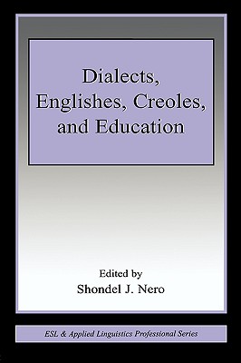 Dialects, Englishes, Creoles, and Education - Nero, Shondel J (Editor)