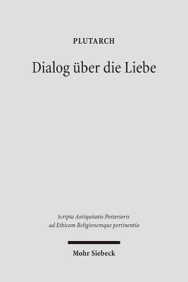 Dialog Uber Die Liebe: Amatorius - Plutarch, and Feichtinger, Barbara (Editor), and Graf, Fritz, Professor (Editor)