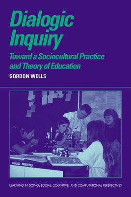 Dialogic Inquiry: Towards a Socio-cultural Practice and Theory of Education - Wells, Gordon