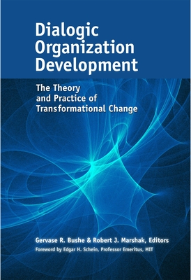 Dialogic Organization Development: The Theory and Practice of Transformational Change - Bushe, Gervase R (Editor), and Marshak, Robert J (Editor)