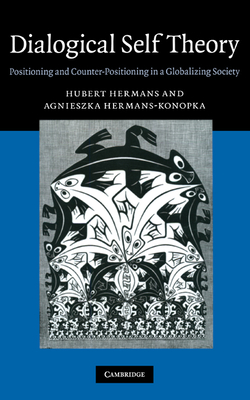 Dialogical Self Theory: Positioning and Counter-Positioning in a Globalizing Society - Hermans, Hubert, and Hermans-Konopka, Agnieszka