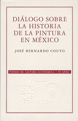 Dialogo Sobre La Historia de La Pintura En Mexico - Couto, Jose Bernardo, and Silva-Herzog Mrquez, Jess