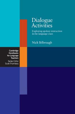 Dialogue Activities: Exploring Spoken Interaction in the Language Class - Bilbrough, Nick