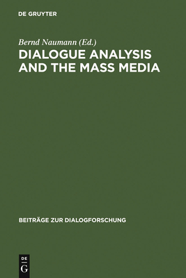 Dialogue Analysis and the Mass Media - Naumann, Bernd (Editor)