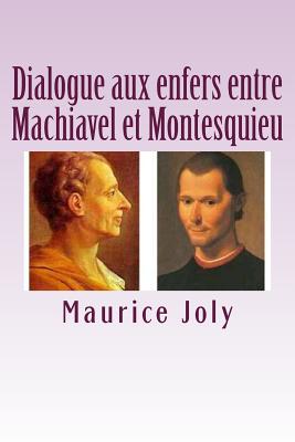 Dialogue aux enfers entre Machiavel et Montesquieu - Ballin, B (Editor), and Joly, Maurice