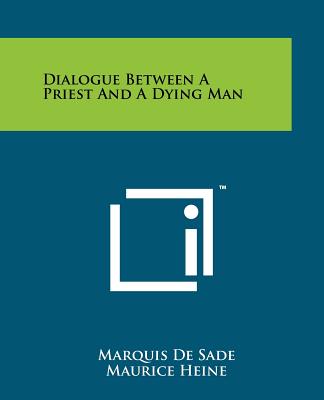 Dialogue Between A Priest And A Dying Man - de Sade, Marquis, and Heine, Maurice (Editor), and Putnam, Samuel (Translated by)