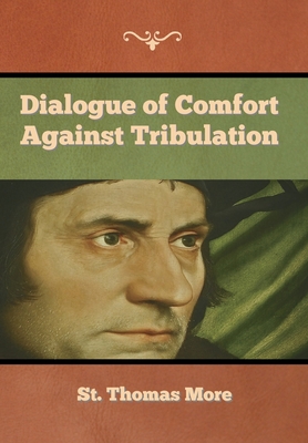 Dialogue of Comfort against Tribulation - More, St Thomas