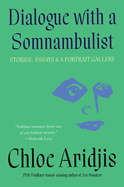 Dialogue with a Somnambulist: Stories, Essays & a Portrait Gallery