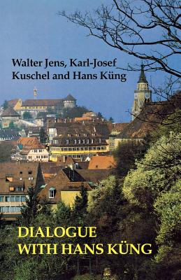 Dialogue with Hans Kung - Jens, Walter, and Kuschel, Karl-Josef, and Kung, Hans