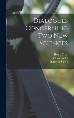 Dialogues Concerning two new Sciences - Galilei, Galileo, and Crew, Henry, and Salvio, Alfonso de