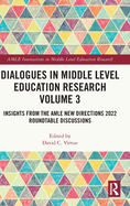 Dialogues in Middle Level Education Research Volume 3: Insights from the AMLE New Directions 2022 Roundtable Discussions