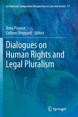 Dialogues on Human Rights and Legal Pluralism - Provost, Ren (Editor), and Sheppard, Colleen (Editor)