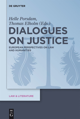 Dialogues on Justice: European Perspectives on Law and Humanities - Porsdam, Helle (Editor), and Elholm, Thomas (Editor)