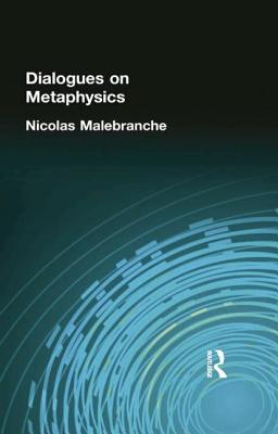 Dialogues on Metaphysics - Malebranche, Nicolas