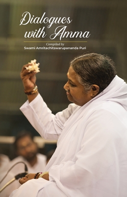 Dialogues With Amma - Swami Amritachitswarupananda Puri (Compiled by), and Amma, and Sri Mata Amritanandamayi Devi