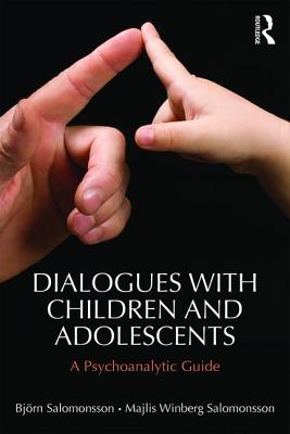 Dialogues with Children and Adolescents: A Psychoanalytic Guide - Salomonsson, Bjrn, and Winberg-Salomonsson, Majlis