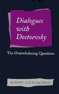 Dialogues with Dostoevsky: The Overwhelming Questions - Jackson, Robert Louis
