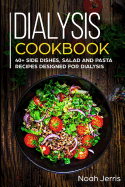 Dialysis Cookbook: 40+ Side dishes, Salad and Pasta recipes designed for Dialysis