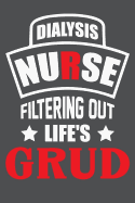 Dialysis Nurse Filtering Out Life's Grud: Lined Journal Notebook