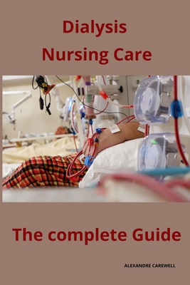 Dialysis Nursing Care The complete Guide - Carewell, Alexandre