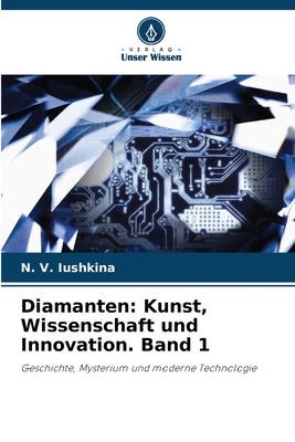 Diamanten: Kunst, Wissenschaft und Innovation. Band 1 - Iushkina, N V