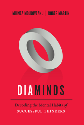 Diaminds: Decoding the Mental Habits of Successful Thinkers - Moldoveanu, Mihnea, and Martin, Roger L