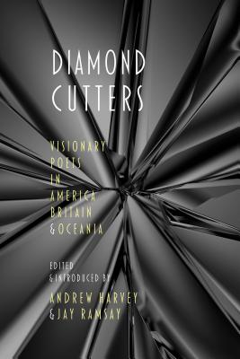 Diamond Cutters: Visionary Poets in America, Britain & Oceania - Ramsay, Jay, and Harvey, Andrew, PhD