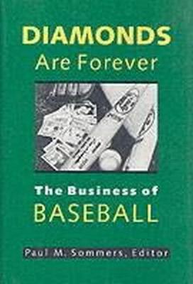 Diamonds Are Forever: The Business of Baseball - Sommers, Paul (Editor)