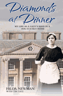 Diamonds at Dinner: My Life as a Lady's Maid in a 1930s Stately Home
