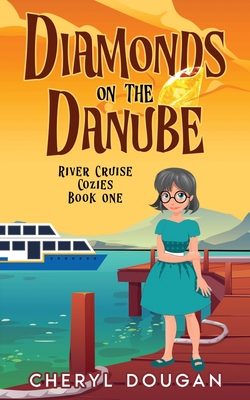 Diamonds on the Danube: A River Cruising Cozy Mystery - Dougan, Cheryl