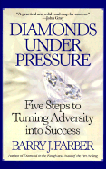 Diamonds Under Pressure: Five Steps to Turning Adversity Into Success - Farber, Barry J