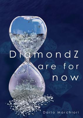 DiamondZ are for now: A journey through time of the king of all gems - Marchiori, Dario (Compiled by)