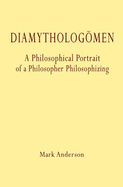 Diamytholog?men: A Philosophical Portrait of a Philosopher Philosophizing