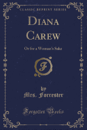 Diana Carew: Or for a Woman's Sake (Classic Reprint)