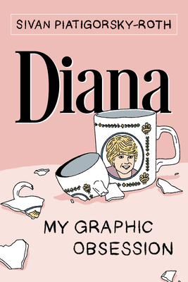 Diana: My Graphic Obsession - Piatigorsky-Roth, Sivan