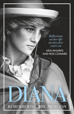 Diana - Remembering the Princess: Reflections on her life, twenty-five years on from her death - Wharfe, Ken, and Coward, Ros