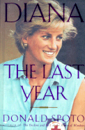 Diana: The Last Year - Spoto, Donald, M.A., Ph.D.