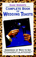 Diane Warner's Complete Book of Wedding Toasts: Hundreds of Ways to Say Congratulations