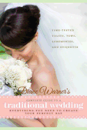 Diane Warner's Complete Guide to a Traditional Wedding: Everything You Need to Create Your Perfect Day: Time-Tested Toasts, Vows, Ceremonies, and Etiquette