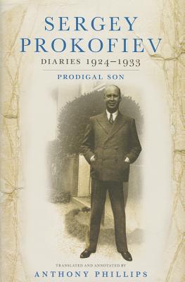Diaries 1924-1933: Prodigal Son - Prokofiev, Sergey, and Phillips, Anthony (Notes by)