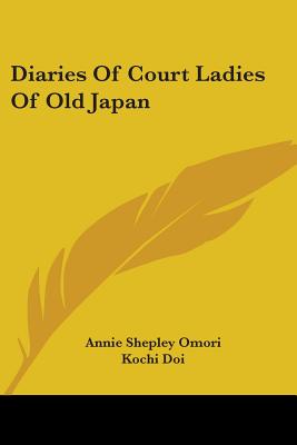 Diaries Of Court Ladies Of Old Japan - Omori, Annie Shepley (Translated by), and Doi, Kochi (Translated by)