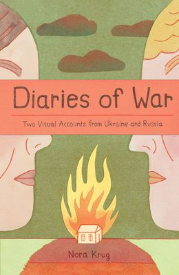 Diaries of War: Two Visual Accounts from Ukraine and Russia [A Graphic Novel History] - Krug, Nora