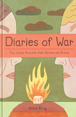 Diaries of War: Two Visual Accounts from Ukraine and Russia [A Graphic Novel History] - Krug, Nora