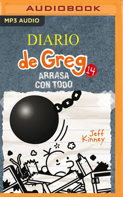 Diario de Greg 14. Arrasa Con Todo (Narraci?n En Castellano) - Kinney, Jeff, and Garcia, Marta (Read by)