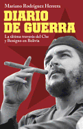 Diario de Guerra: La Ultima Travesia del Che y Benigno en Bolivia