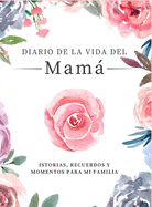 Diario de la Vida de Mam: Historias, Recuerdos y Momentos Para Mi Familia