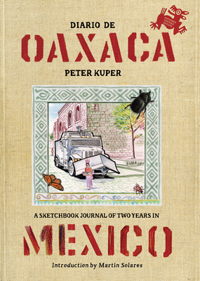 Diario de Oaxaca: A Sketchbook Journal of Two Years in Mexico - Kuper, Peter, and Solares, Martn (Introduction by)
