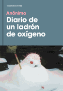 Diario de Un Ladron de Oxigeno / Diary of an Oxygen Thief