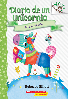 Diario de Un Unicornio #3: Iris El Valiente (Bo the Brave): Un Libro de la Serie Branches - Elliott, Rebecca (Illustrator)