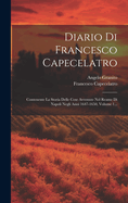 Diario Di Francesco Capecelatro: Contenente La Storia Delle Cose Avvenute Nel Reame Di Napoli Negli Anni 1647-1650, Volume 1...